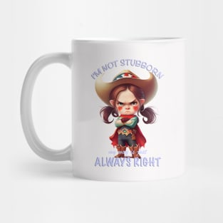 Character I'm Not Stubborn My Way Is Just Always Right Cute Adorable Funny Quote Mug